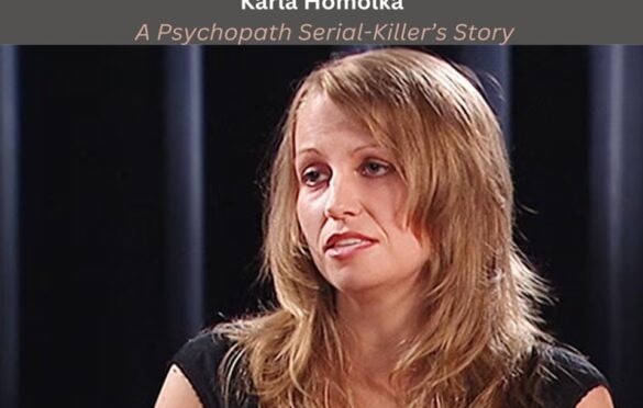 Karla Homolka: A Psychopath Serial-Killer’s Story