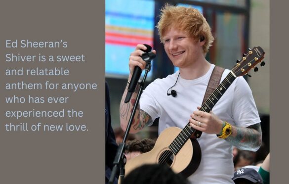 Ed Sheeran Details The Lovestruck Jitters In Sweet New Single: A Heartfelt Ode To New Love