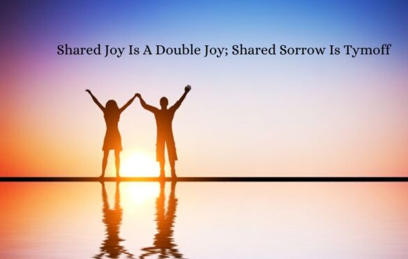 Shared Joy Is A Double Joy; Shared Sorrow Is Tymoff