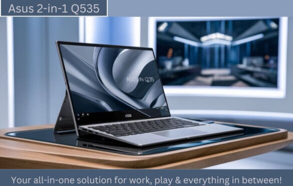 ASUS 2-in-1 Q535: A Powerful & Versatile Laptop For Modern Needs