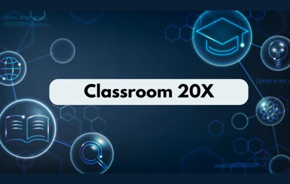 What Is Classroom 20X? How This EdTech Innovation Is Revolutionizing The Learning